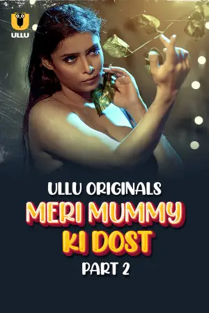 Download [18+] Meri Mummy Ki Dost (2025) S01 Part 2 Hindi Ullu Originals Web Series Free Only on Vegamovies.